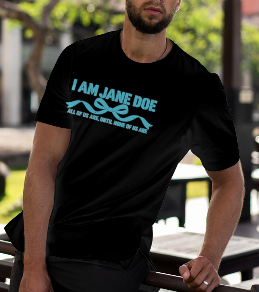 I Am Jane Doe All Of Us Are None Of Us Are T-Shirt