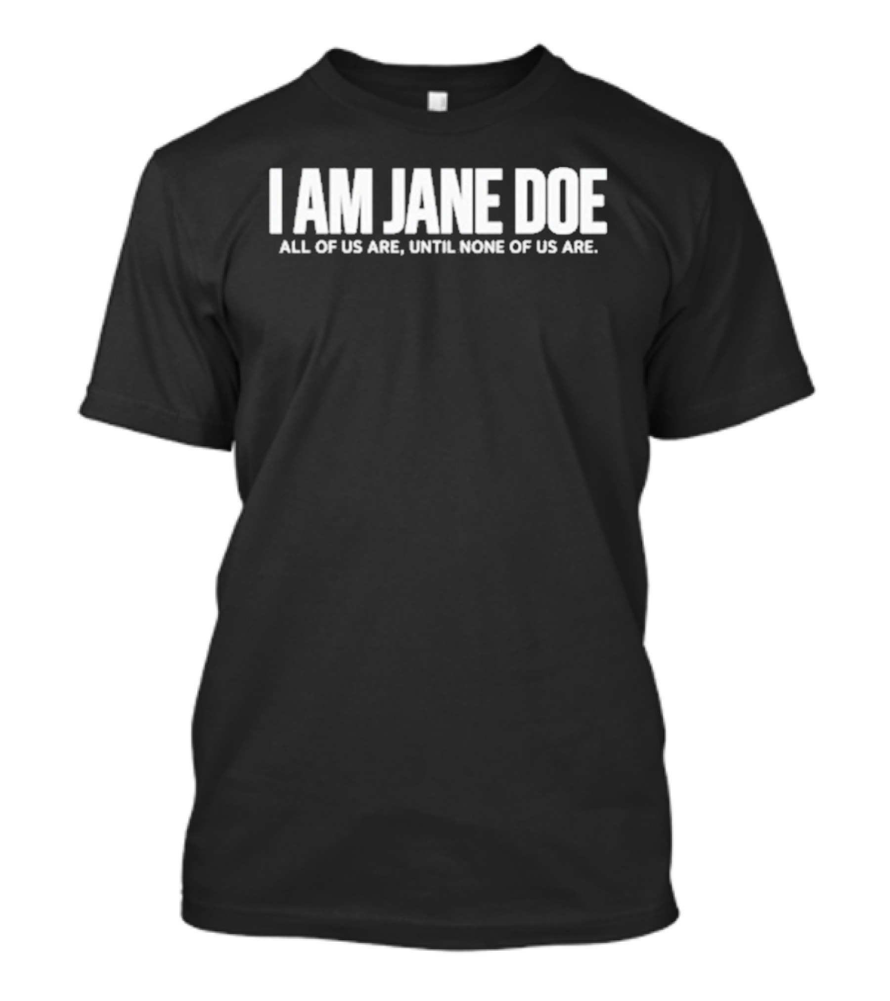 I Am Jane Doe All Of Us Are Until None Of Us Are Justice Solidarity Activist T-Shirt