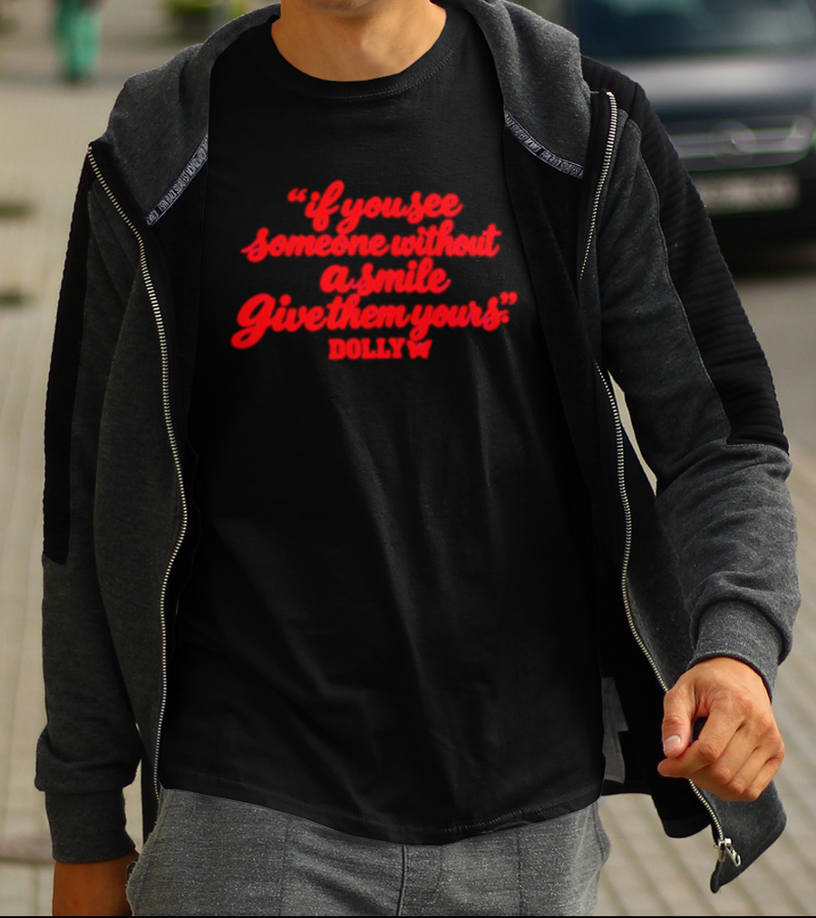 If You See Someone Without A Smile Give Them Yours Dolly T-Shirt
