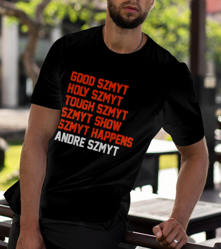Good Szmyt Holy Szmyt Tough Szmyt Szmyt Show Szmyt Happens Andre Szmyt T-Shirt