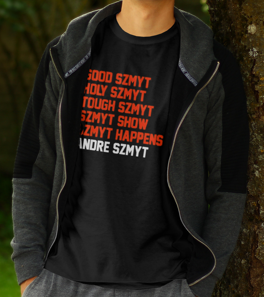 Good Szmyt Holy Szmyt Tough Szmyt Szmyt Show Szmyt Happens Andre Szmyt T-Shirt