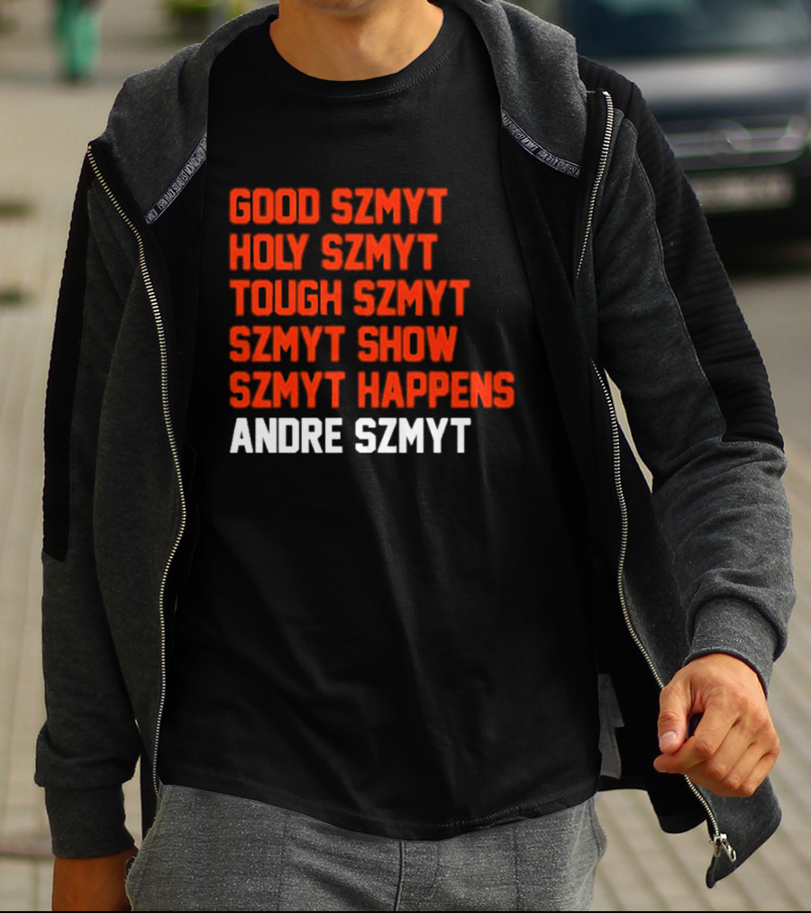 Good Szmyt Holy Szmyt Tough Szmyt Szmyt Show Szmyt Happens Andre Szmyt T-Shirt