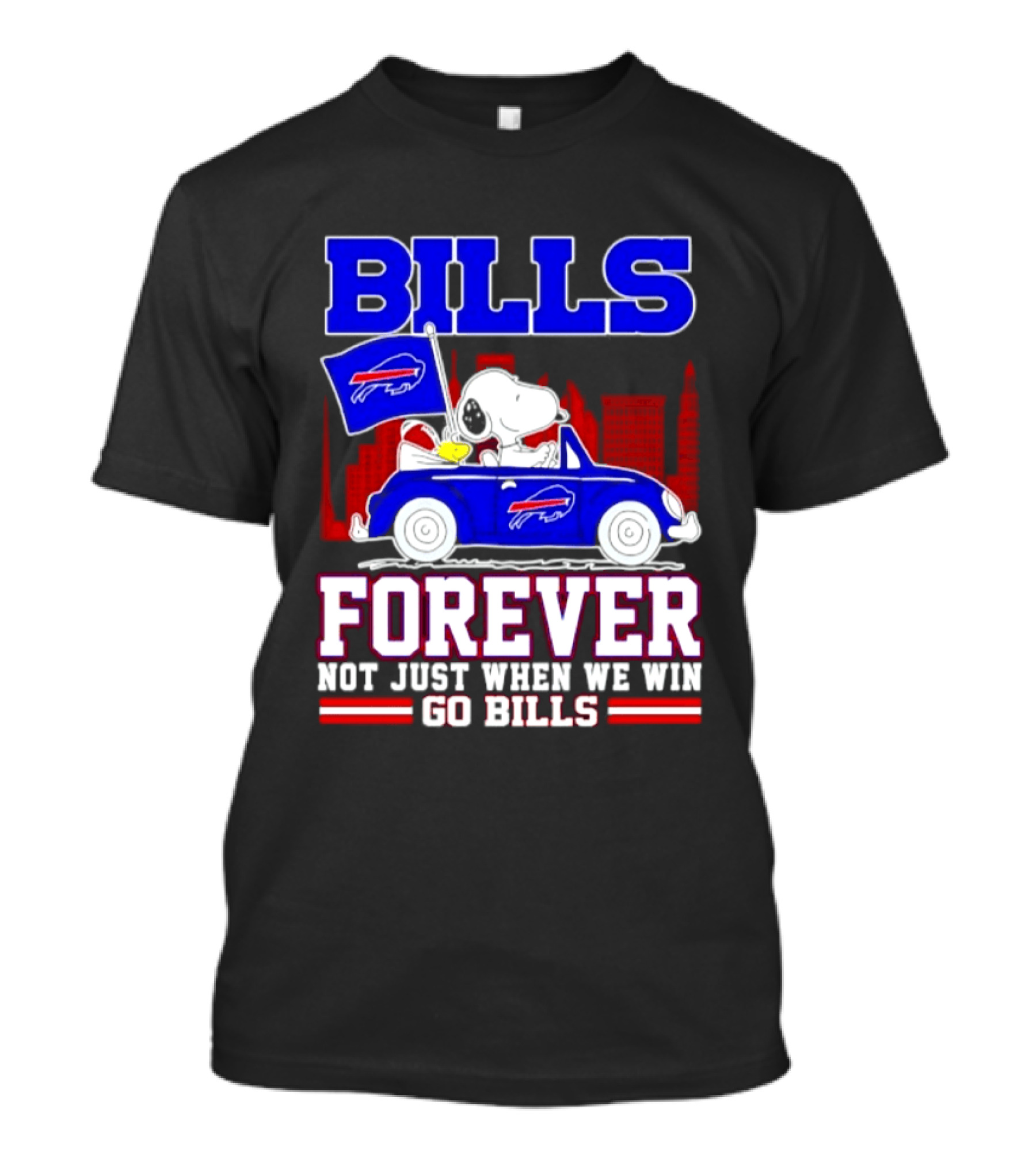 Bills Forever Snoopy Driving Car Buffalo Not Just When We Win Go Bills Football T-Shirt