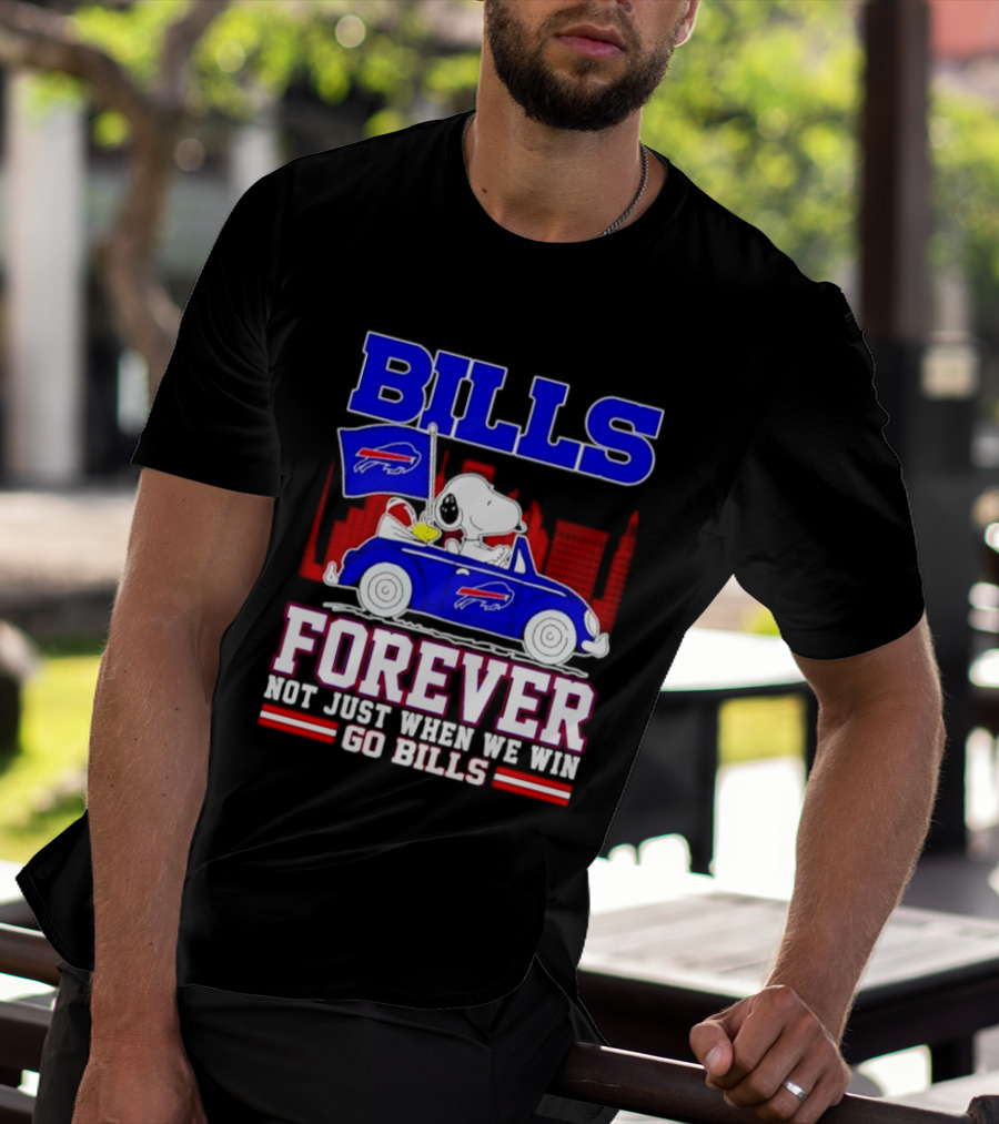 Bills Forever Snoopy Driving Car Buffalo Not Just When We Win Go Bills Football T-Shirt
