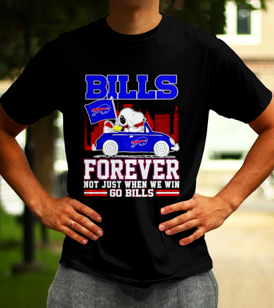 Bills Forever Snoopy Driving Car Buffalo Not Just When We Win Go Bills Football T-Shirt