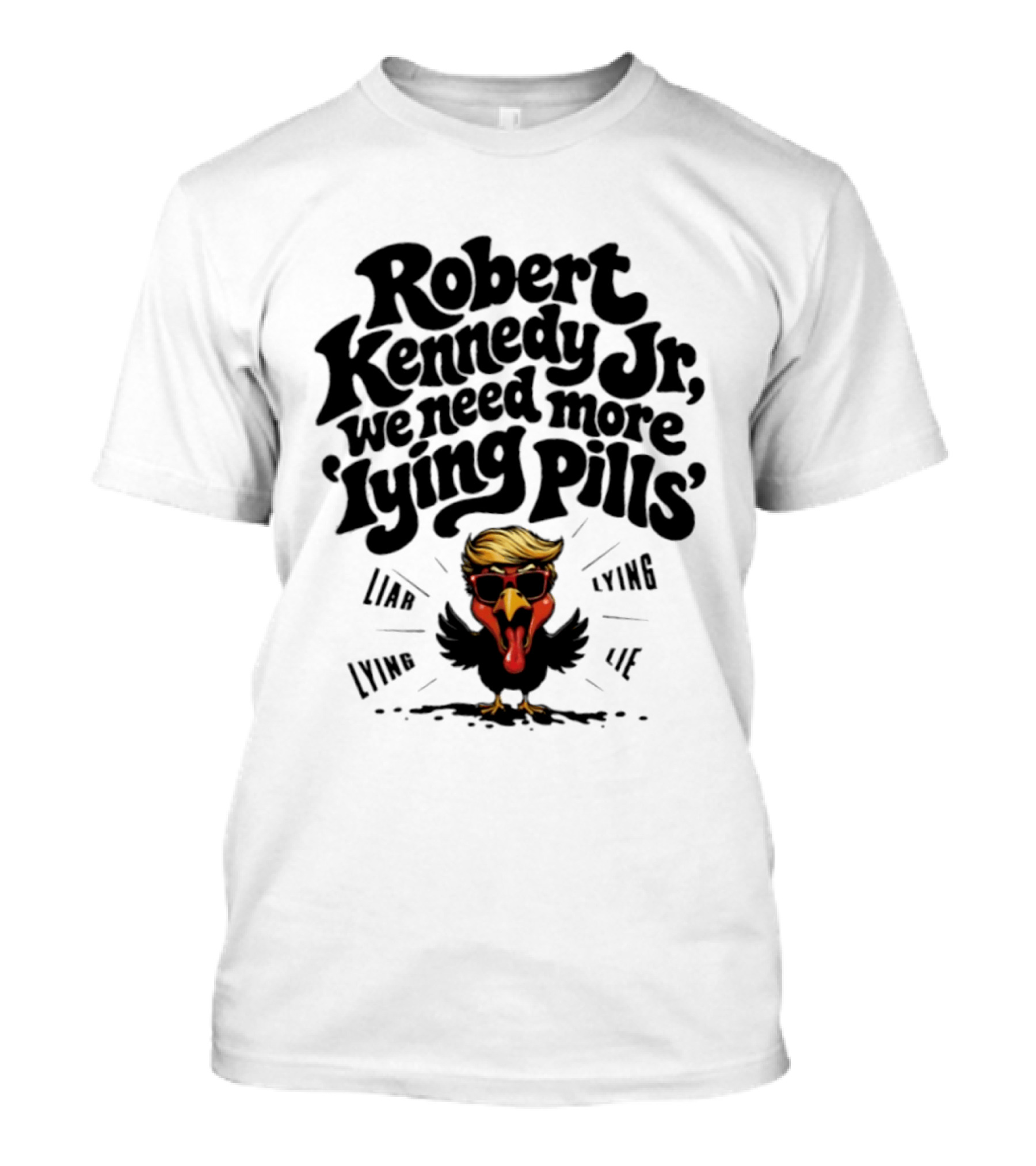 Robert Kennedy Jr We Need More Lying Pills Chicken Liar Lie T-Shirt