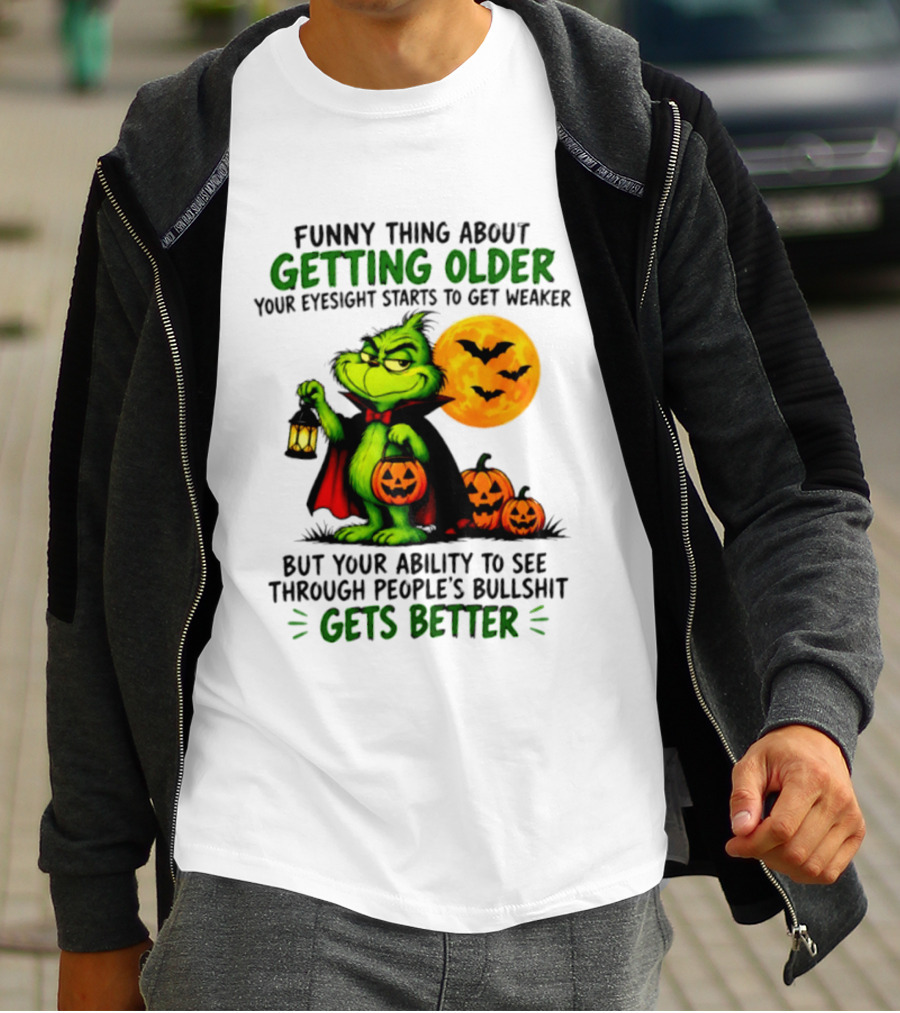 Funny Thing About Getting Older Eyesight Starts To Get Weaker Ability To See Through People's Bullshit Gets Better T-Shirt