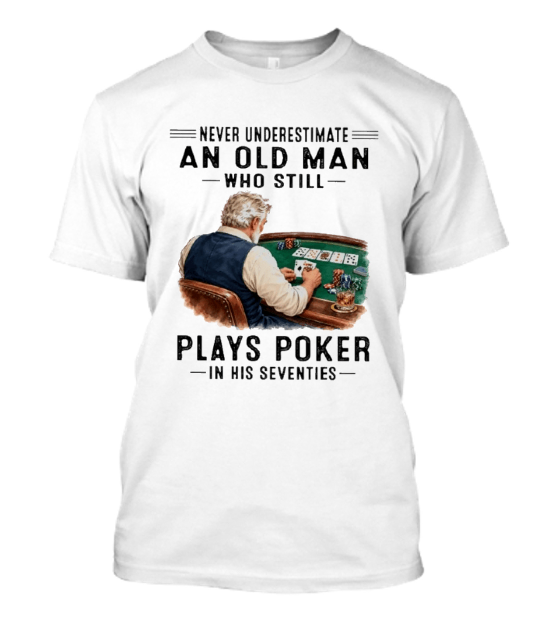 Never Underestimate An Old Man Who Plays Poker In His Seventies T-Shirt