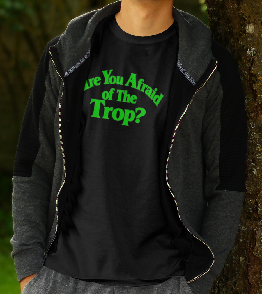 Are You Afraid Of The Trop Bold Green T-Shirt