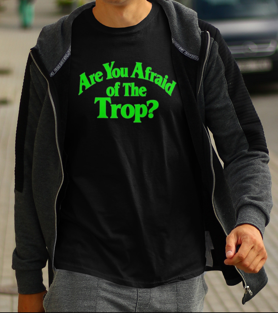 Are You Afraid Of The Trop Bold Green T-Shirt