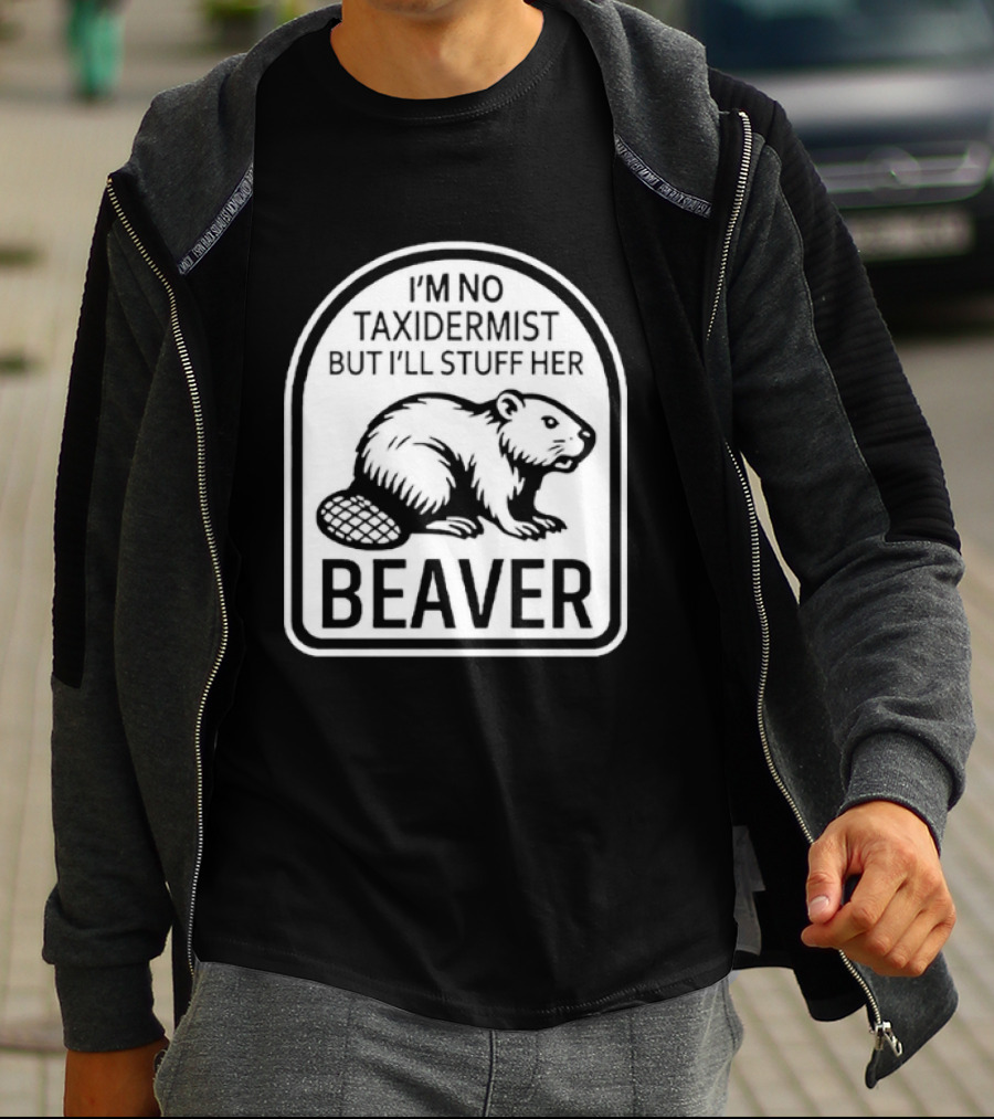 I'm No Taxidermist But I'll Stuff Her Beaver Classic Adult Humor T-Shirt