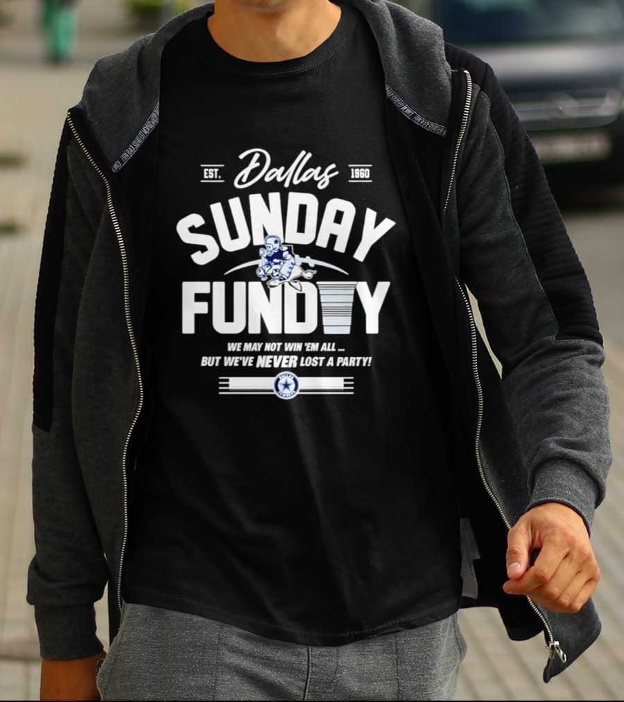 Dallas Cowboys Sunday Funday We May Not Win 'Em All But We've Never Lost A Party T-Shirt