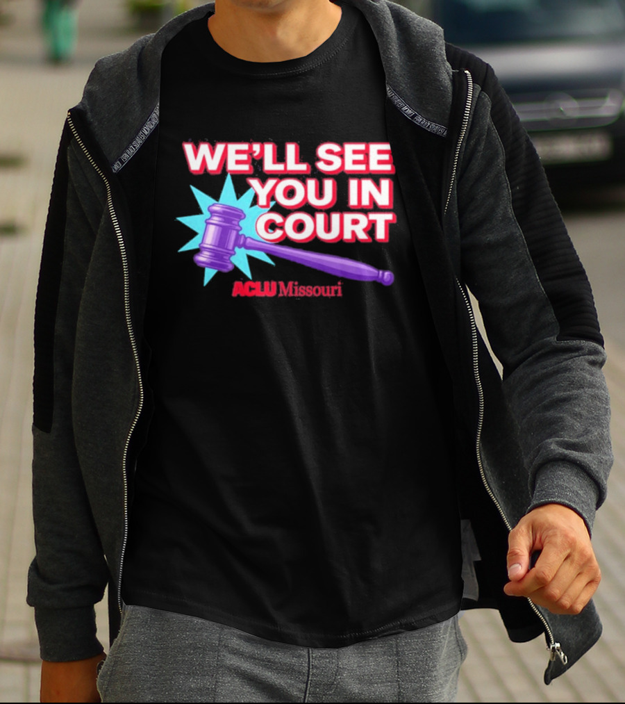 We'll See You In Court ACLU Missouri Gavel Image T-Shirt
