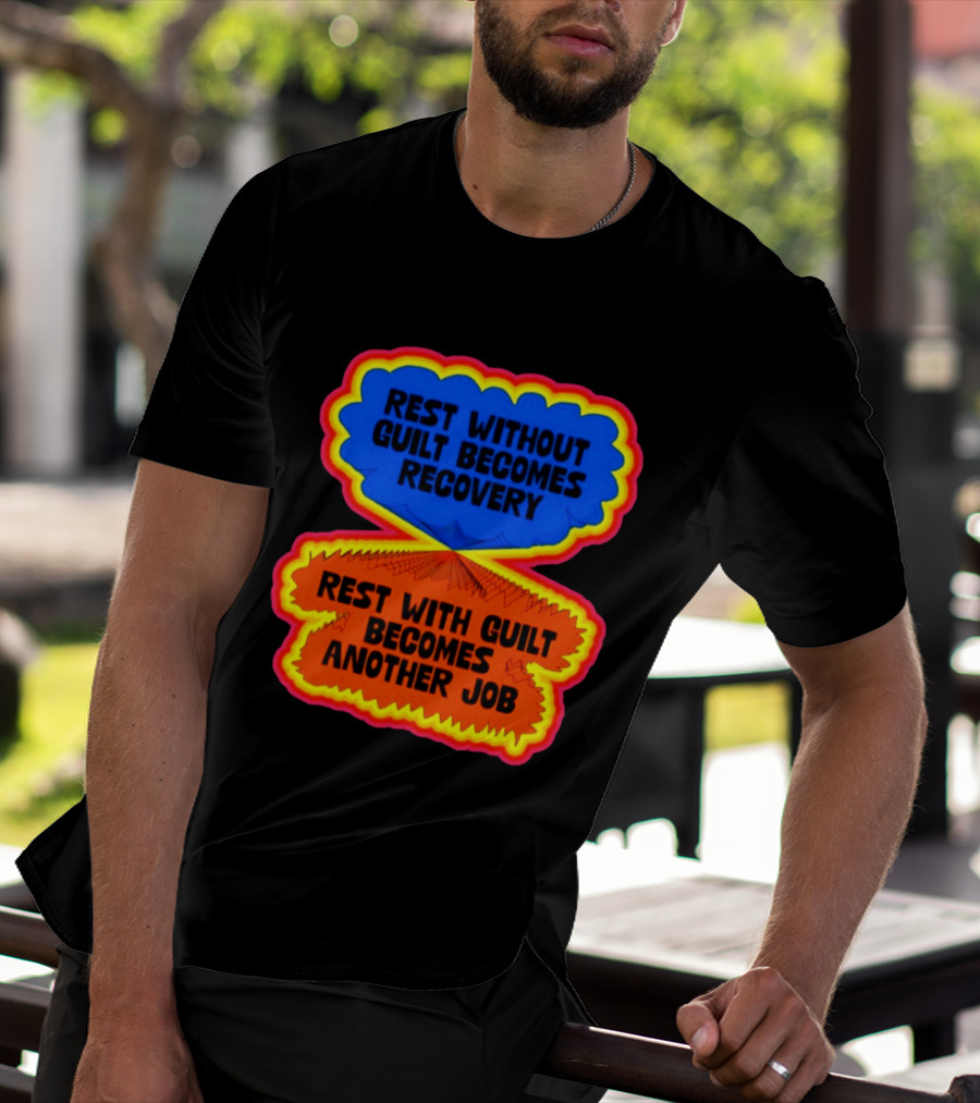 Rest Without Guilt Becomes Recovery Rest With Guilt Becomes Another Job T-Shirt