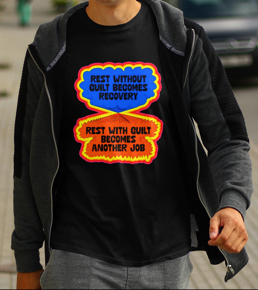 Rest Without Guilt Becomes Recovery Rest With Guilt Becomes Another Job T-Shirt
