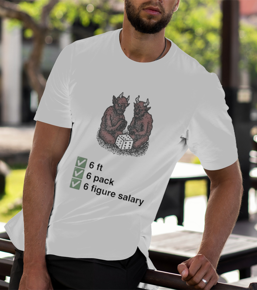 6 Ft 6 Pack 6 Figure Salary Dice Devils Meme T-Shirt