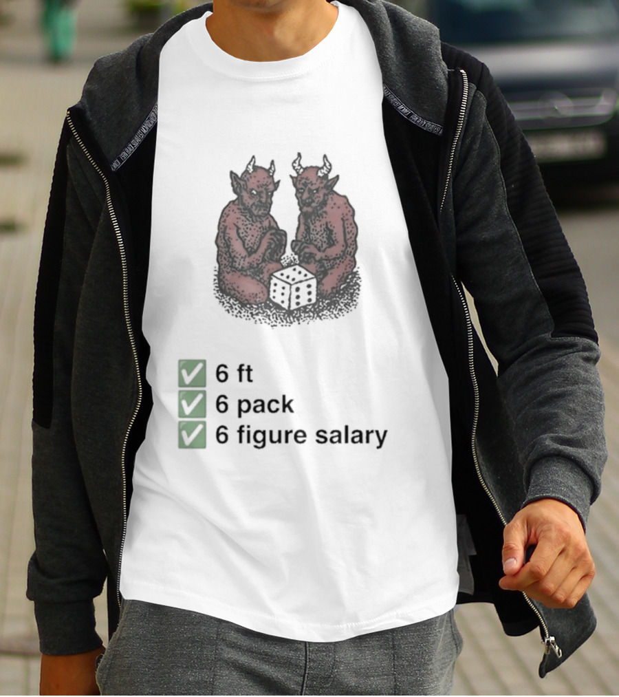 6 Ft 6 Pack 6 Figure Salary Dice Devils Meme T-Shirt