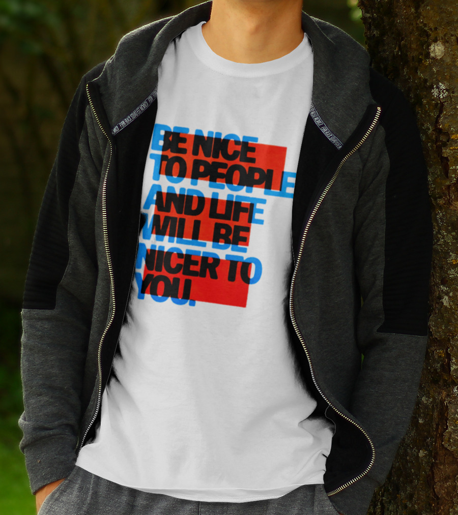 Be Nice To People And Life Will Be Nicer To You T-Shirt