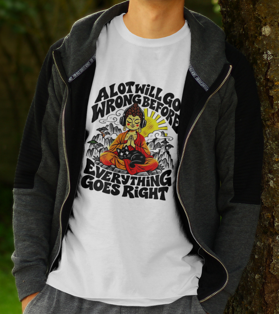 A Lot Will Go Wrong Before Everything Goes Right Buddha Cat Meditation T-Shirt