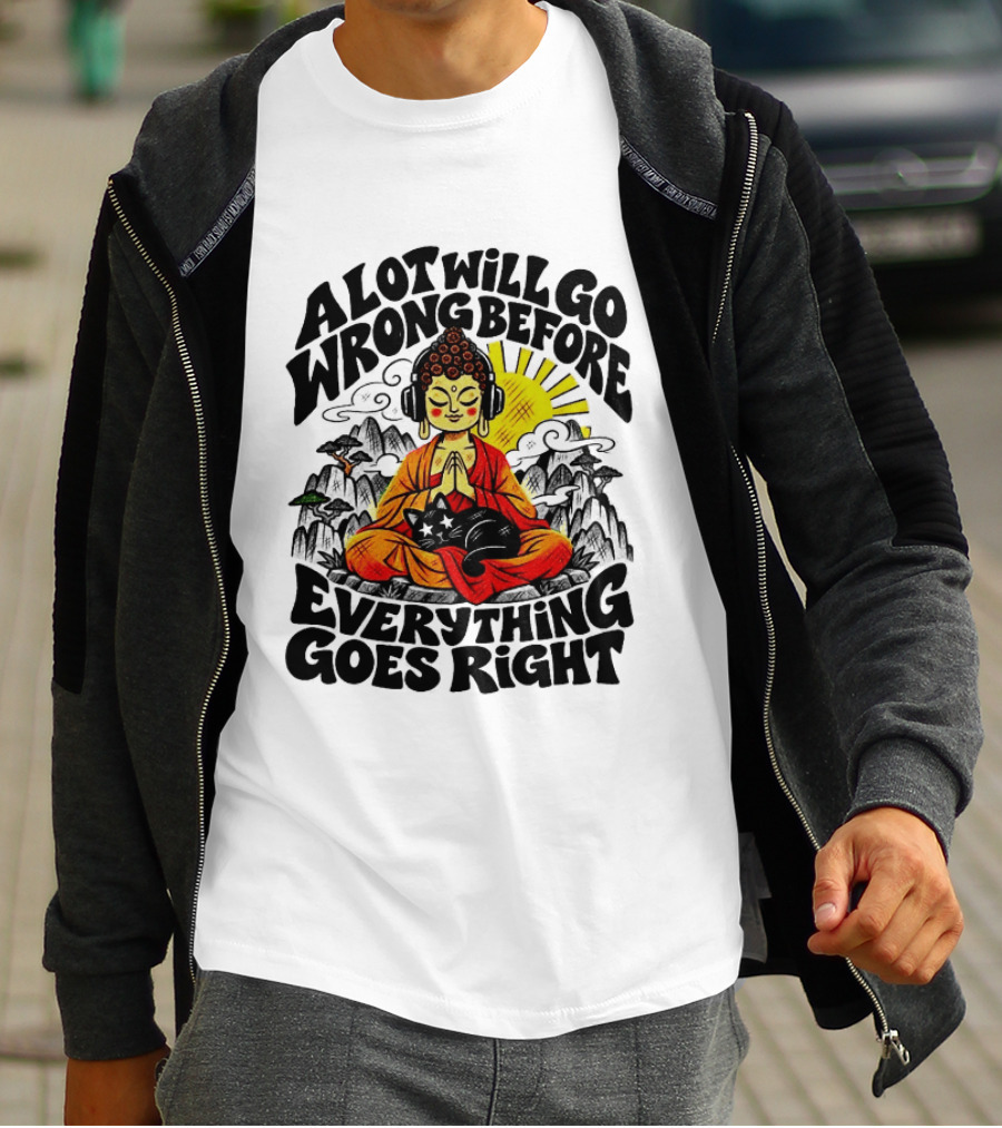 A Lot Will Go Wrong Before Everything Goes Right Buddha Cat Meditation T-Shirt