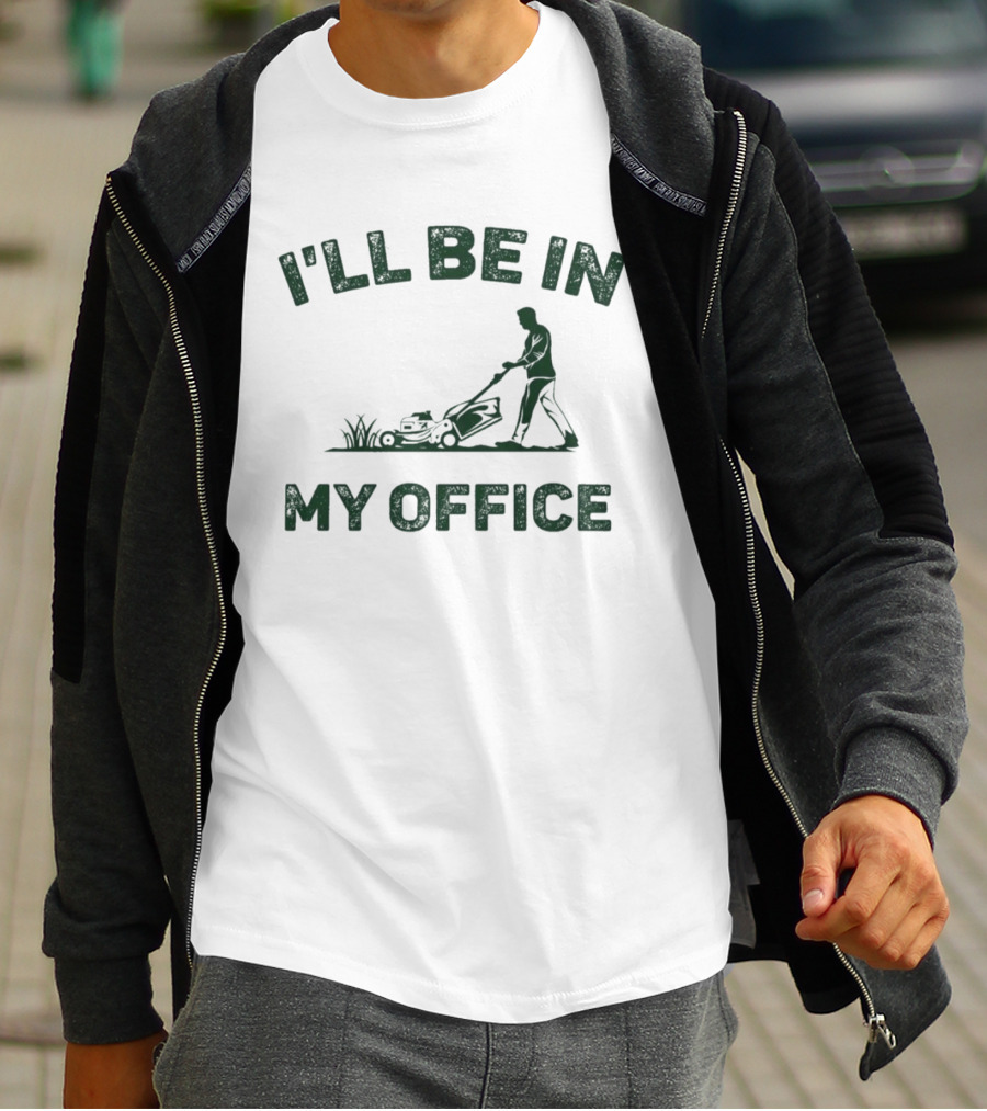 I'll Be In My Office Lawn Mowing T-Shirt
