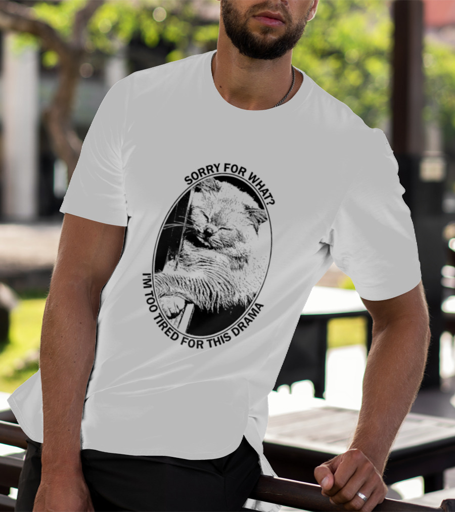 Sorry For What I'm Too Tired For This Drama Cat Oval T-Shirt