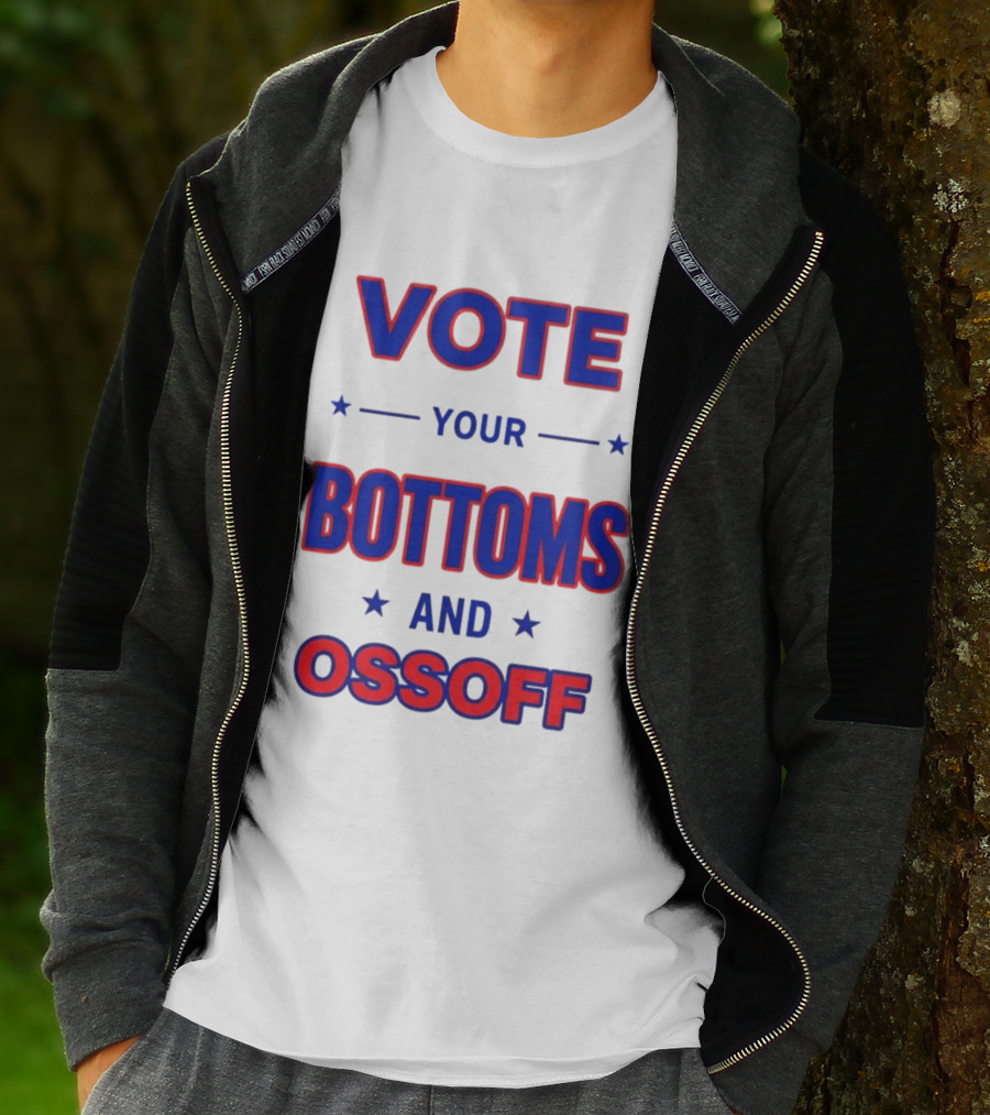 Vote Your Bottoms And Ossoff Election Humor T-Shirt