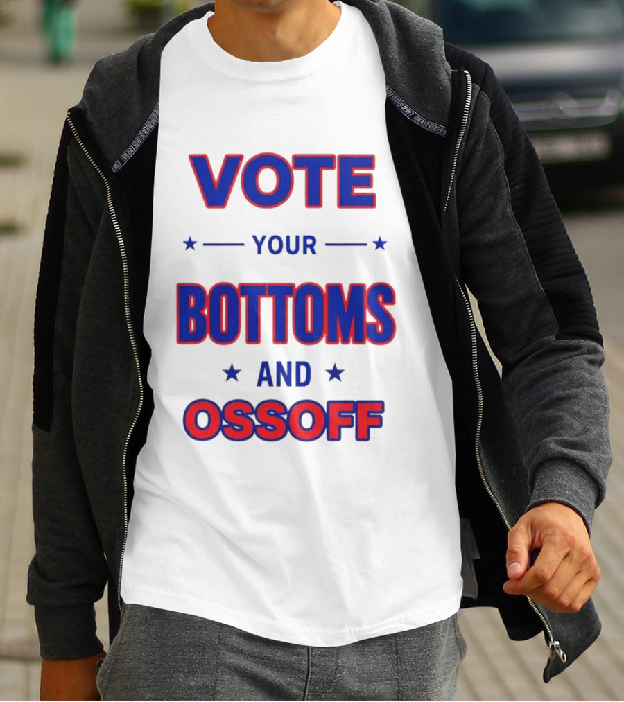 Vote Your Bottoms And Ossoff Election Humor T-Shirt