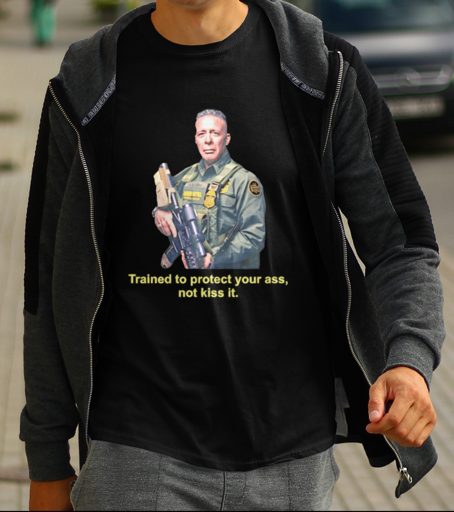 Border Patrol Trained To Protect Your Ass Not Kiss It Tactical Gear Authority T-Shirt