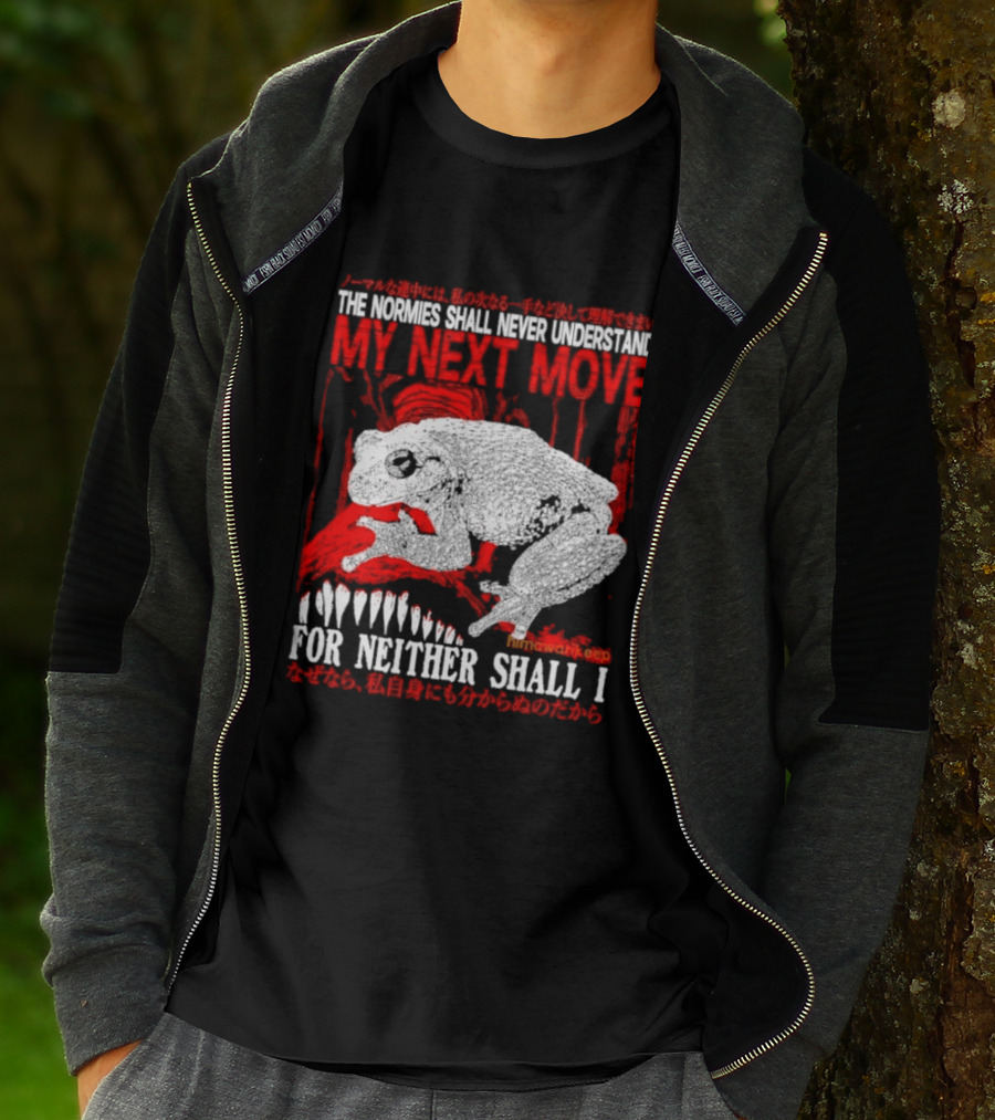 The Normies Shall Never Understand My Next Move For Neither Shall I Frog Meme T-Shirt