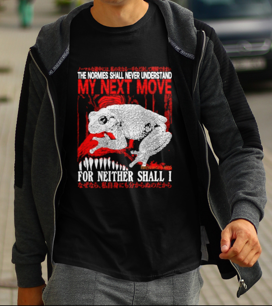 The Normies Shall Never Understand My Next Move For Neither Shall I Frog Meme T-Shirt