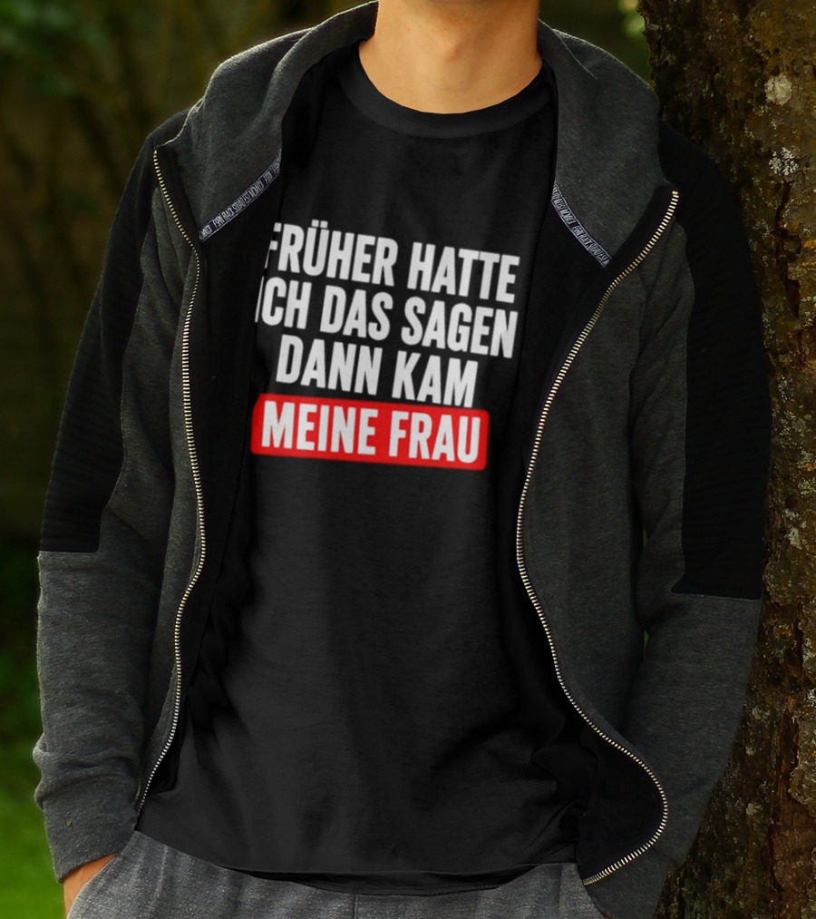 Früher Hatte Ich Das Sagen Dann Kam Meine Frau Humorvolle Ehe Spruch T-Shirt