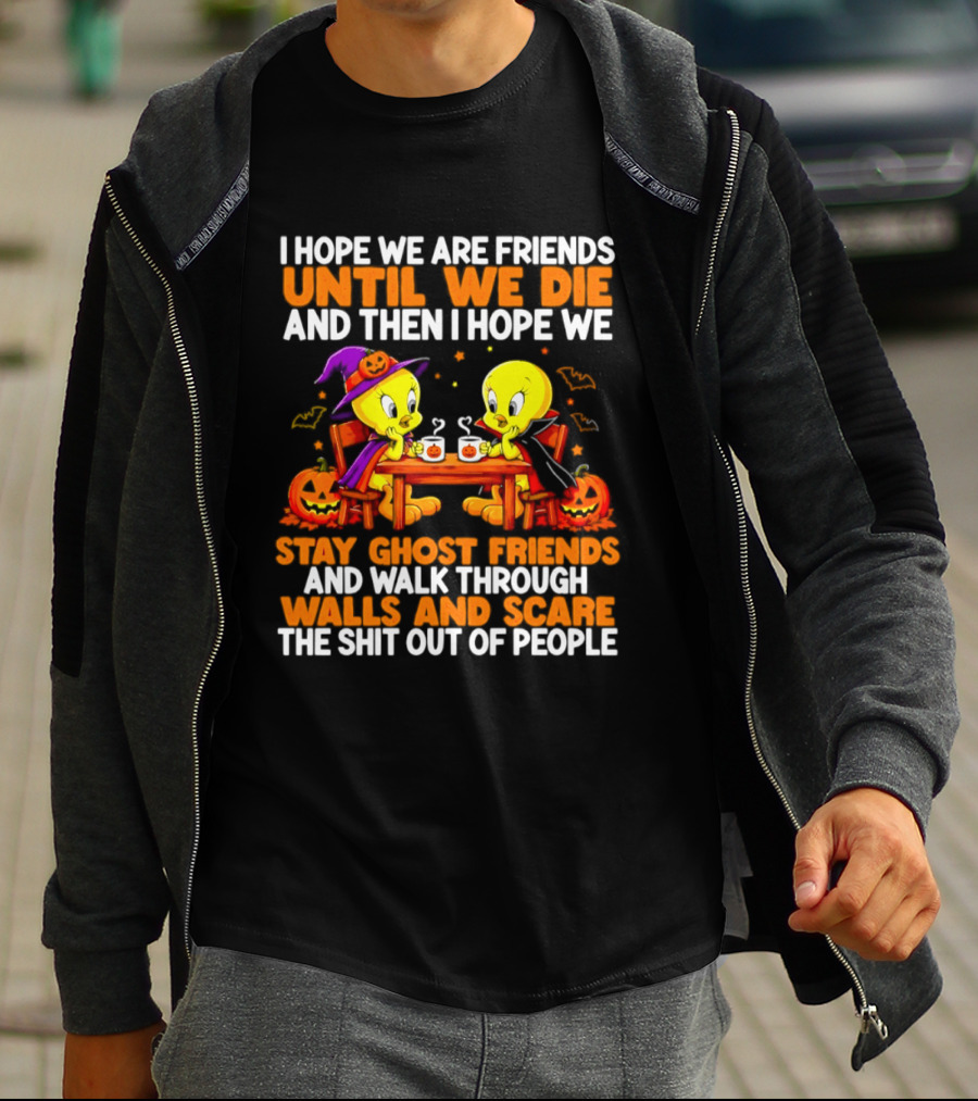 Tweety Halloween Stay Ghost Friends Until We Die Walk Through Walls Scare People T-Shirt