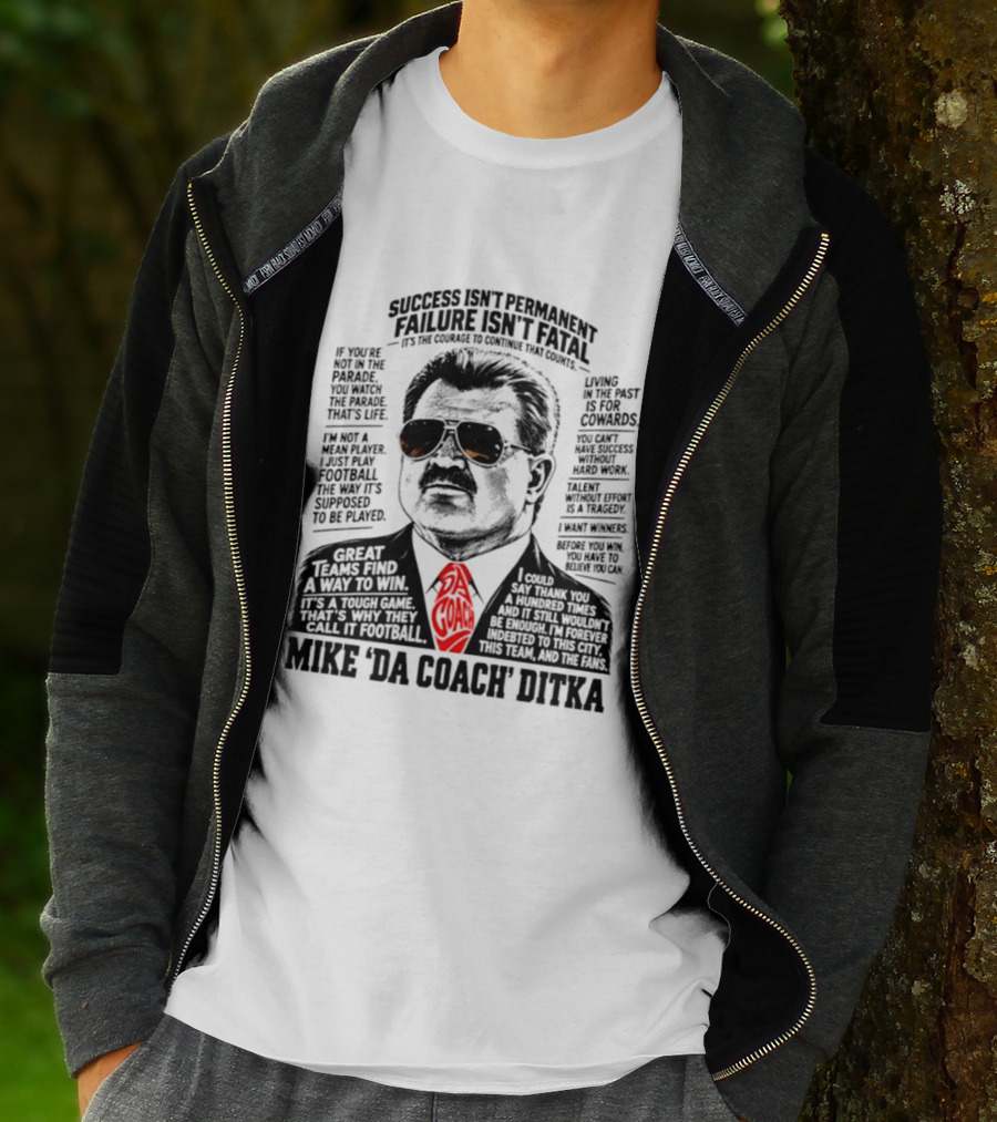 Mike Ditka Da Coach Chicago Bears Success Isn't Permanent Failure Isn't Fatal T-Shirt