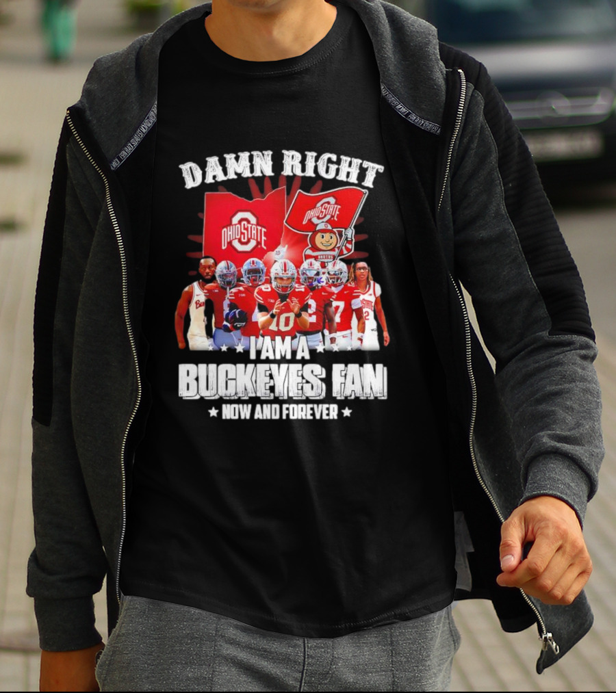 Ohio State Buckeyes Fan Damn Right Now And Forever T-Shirt