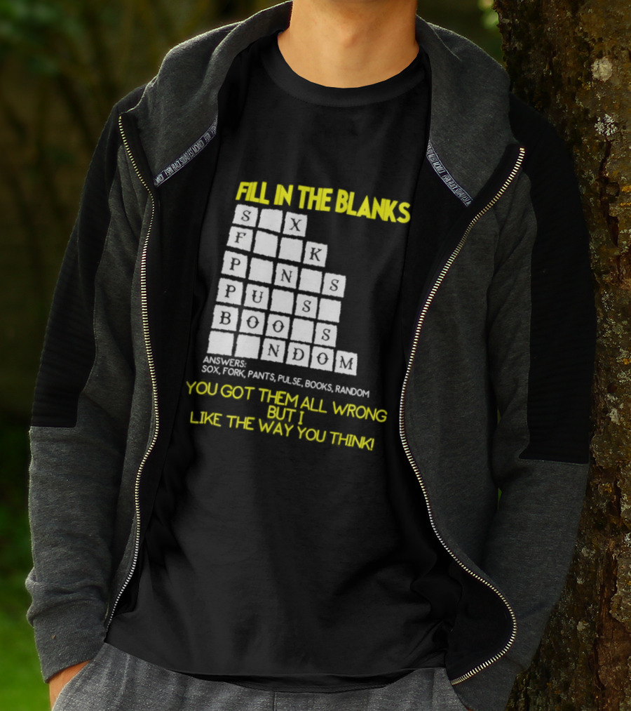 Fill In The Blanks Crossword Puzzle You Got Them All Wrong But I Like The Way You Think T-Shirt