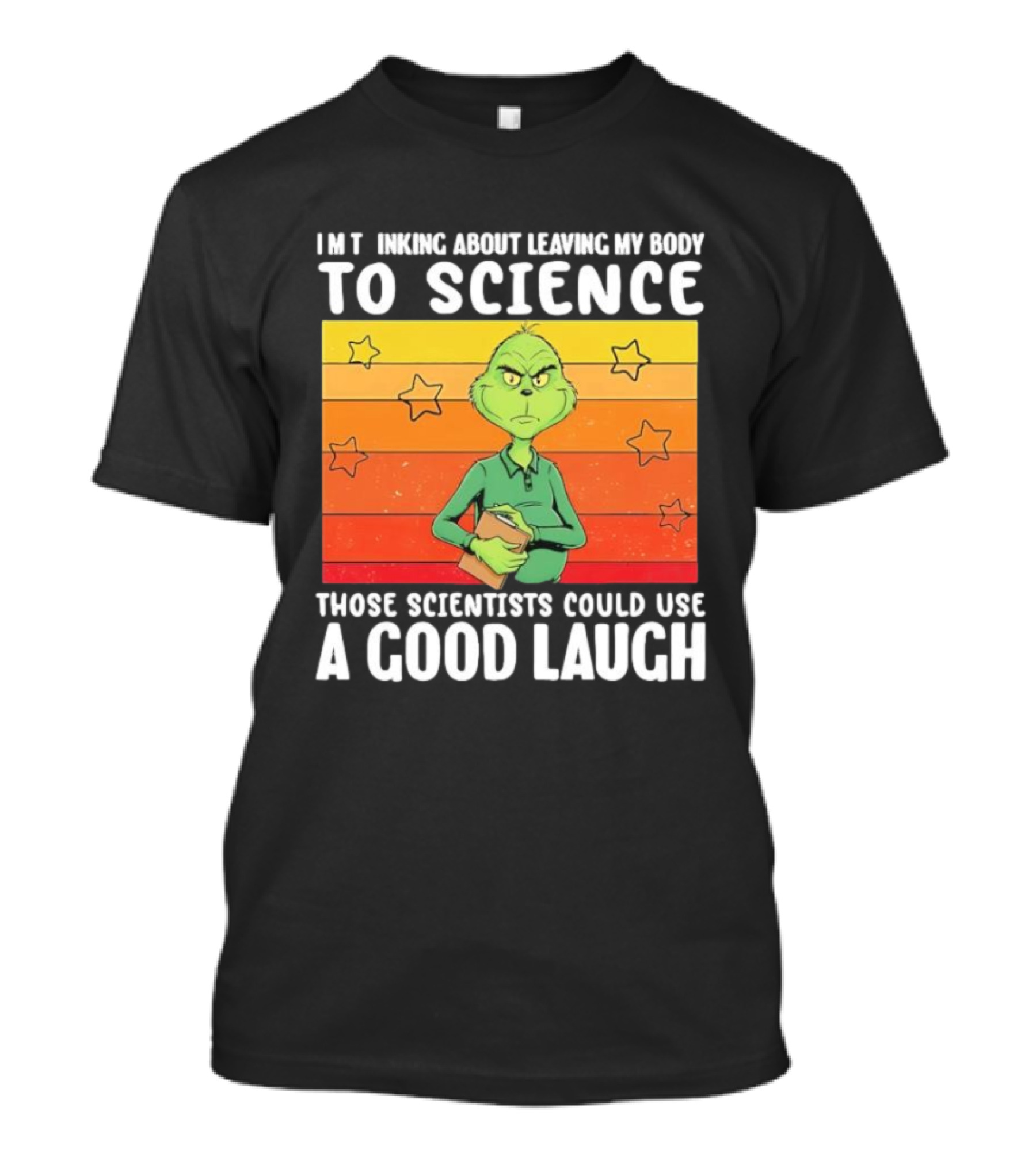 Grinch Thinking About Leaving My Body To Science Those Scientists Could Use A Good Laugh Vintage Retro Star Background T-Shirt