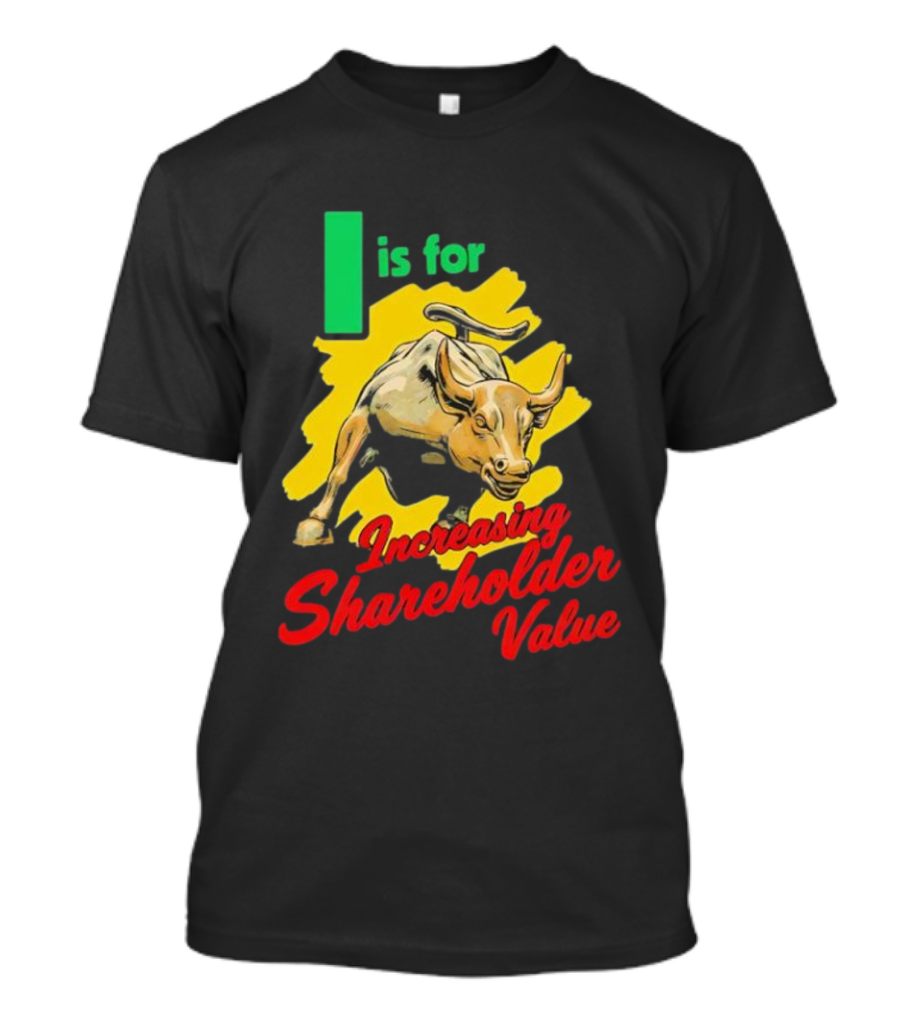 I Is For Increasing Shareholder Value Bull T-Shirt