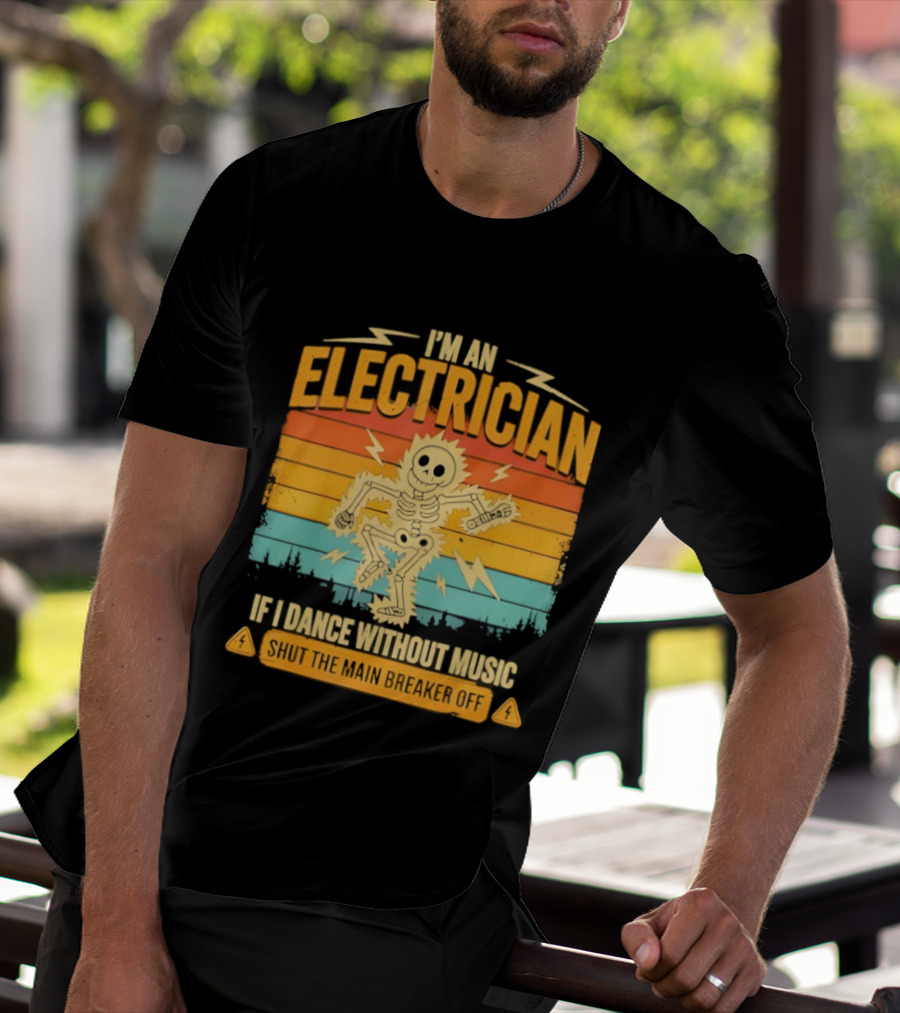 I'm An Electrician If I Dance Without Music Shock The Breaker T-Shirt