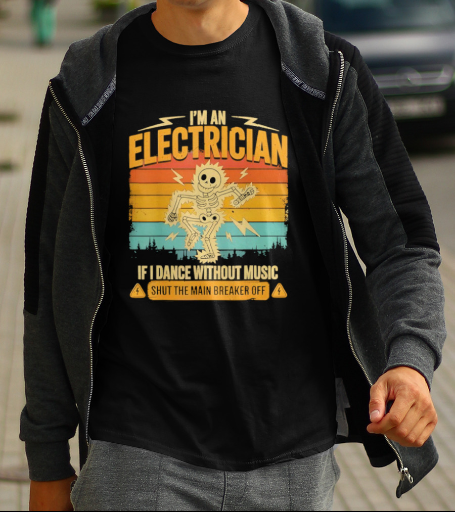 I'm An Electrician If I Dance Without Music Shock The Breaker T-Shirt