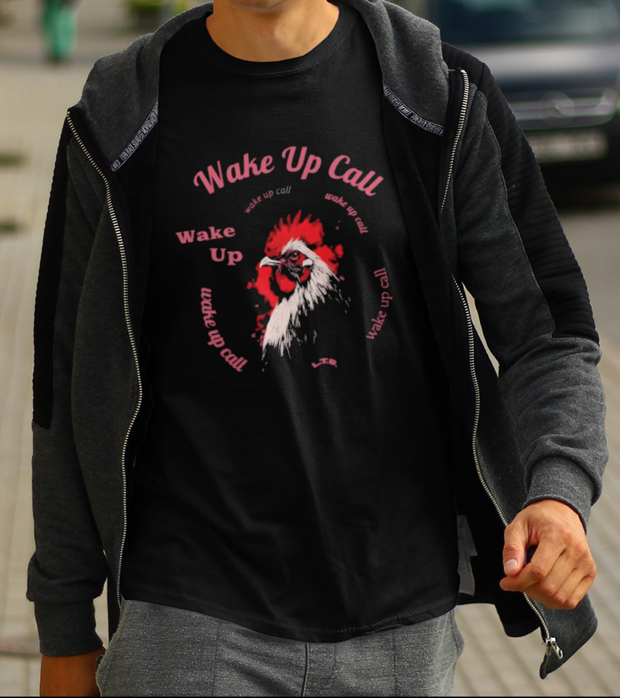 Wake Up Call Rooster Wake Up Wake Up Call T-Shirt