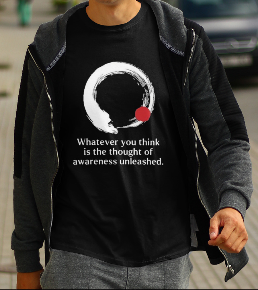 Whatever You Think Is The Thought Of Awareness Unleashed Enso Circle Red Dot T-Shirt