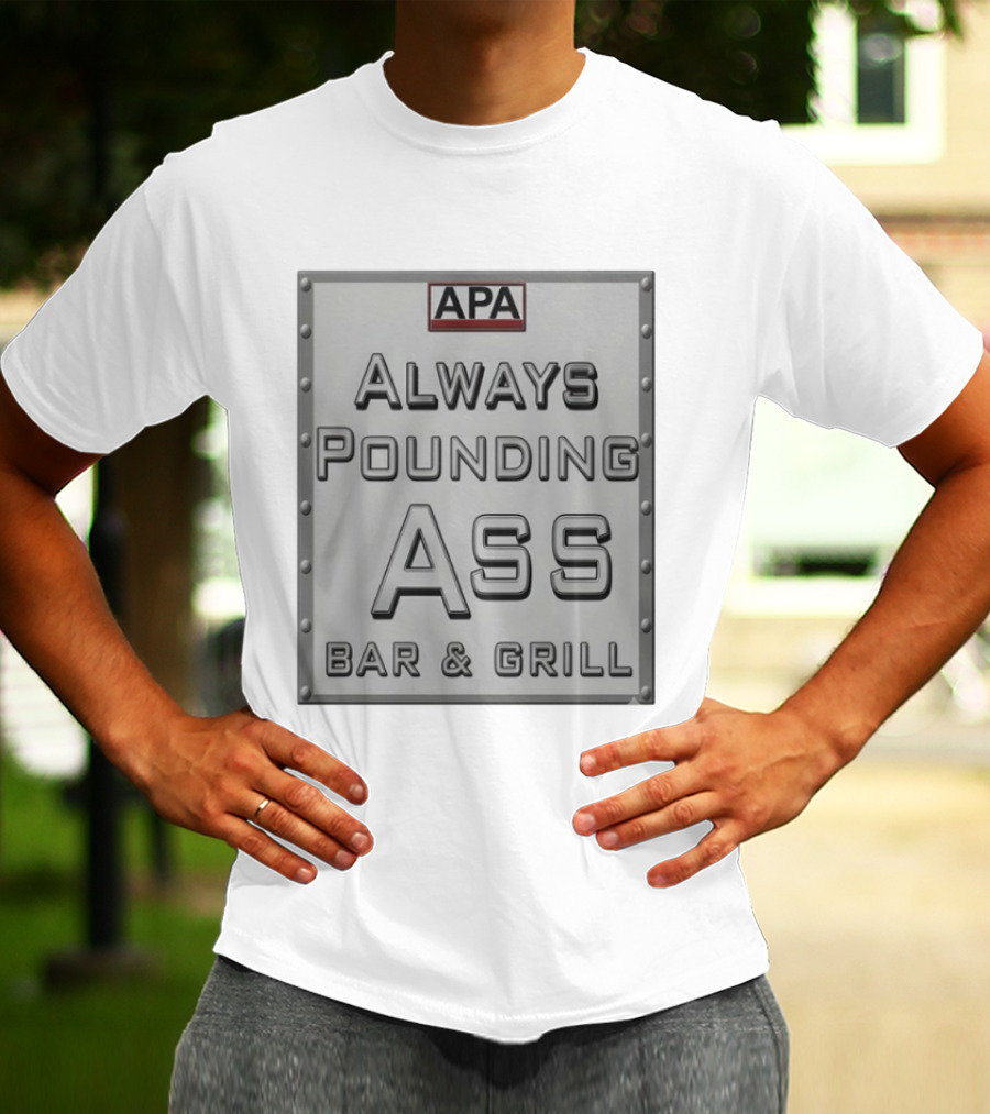 APA Always Pounding Ass Bar And Grill T-Shirt