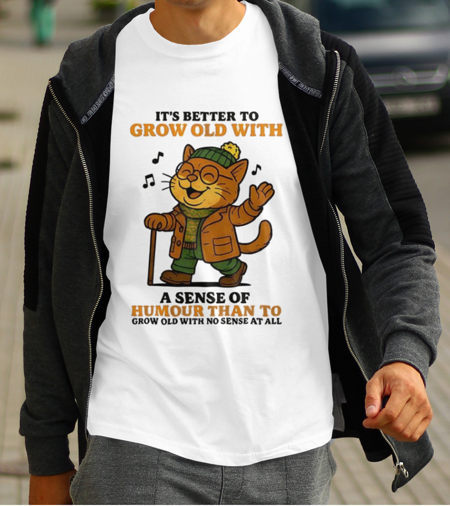 Cat It's Better To Grow Old With A Sense Of Humour T-Shirt