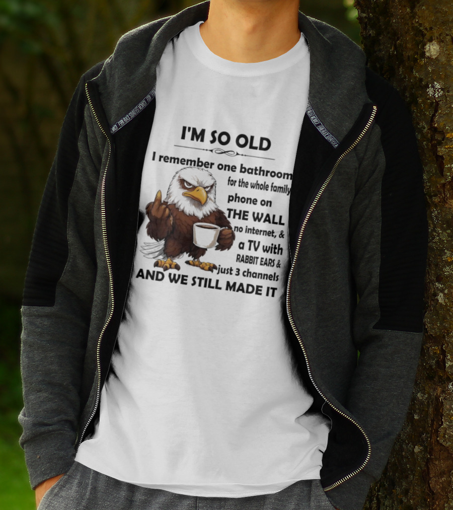 I'm So Old Eagle Remember One Bathroom Family Phone On Wall TV Rabbit Ears No Internet T-Shirt
