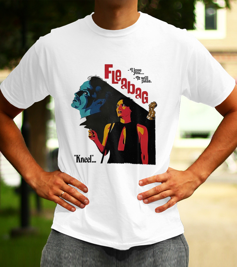 Fleabag I Love You It Will Pass Kneel TV Show T-Shirt
