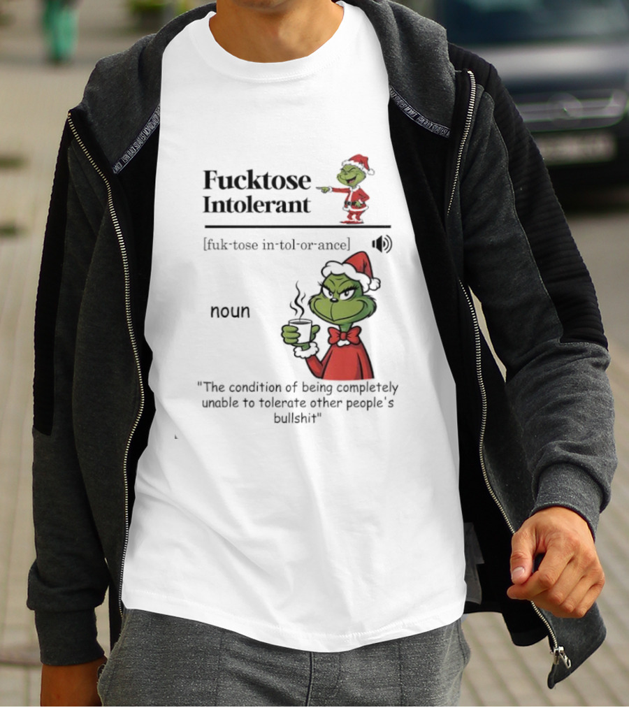 Grinch Fucktose Intolerant Noun Fuk Tose In Tol Or Ance T-Shirt