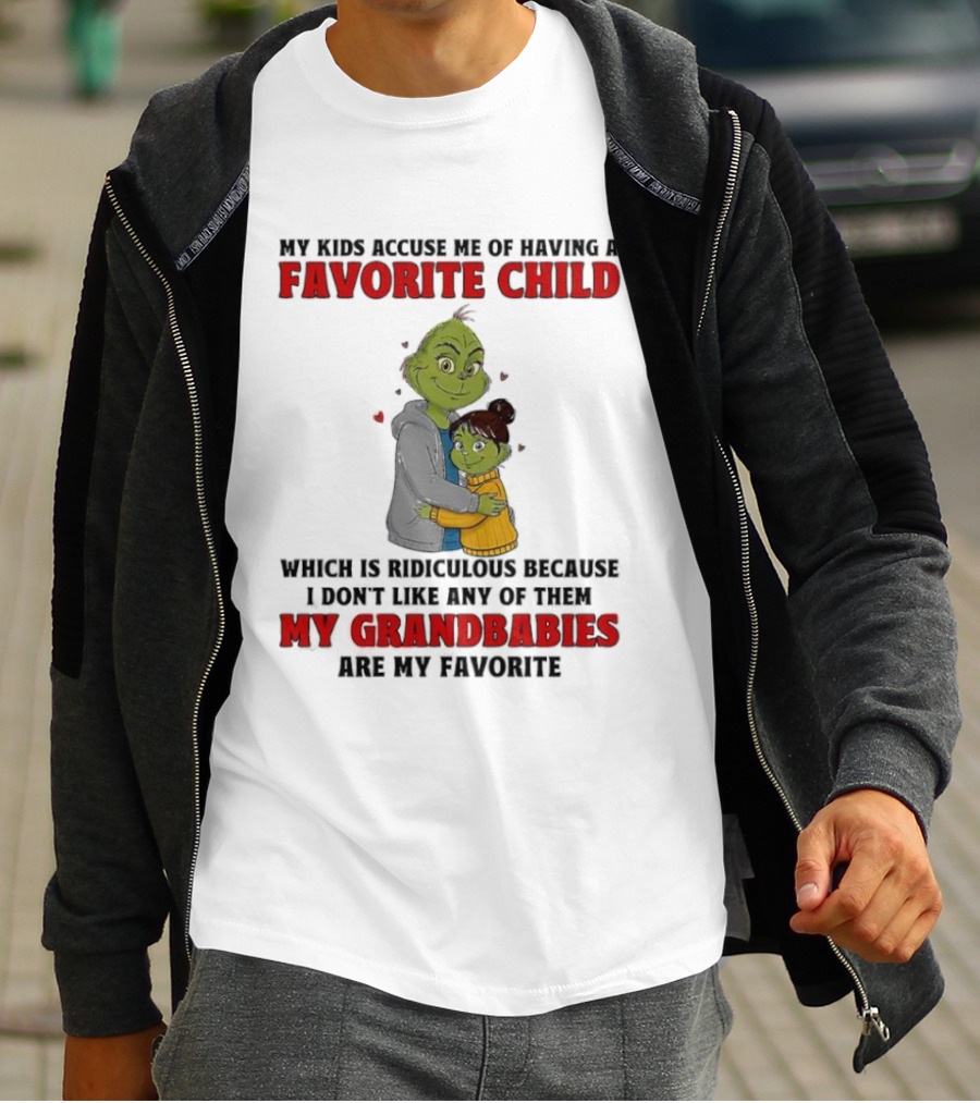 Grinch My Kids Accuse Me Of Having A Favorite Child My Grandbabies Are My Favorite T-Shirt