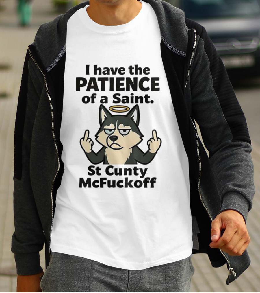 I Have The Patience Of A Saint St Cunty McFuckoff Husky Halo Gesture T-Shirt