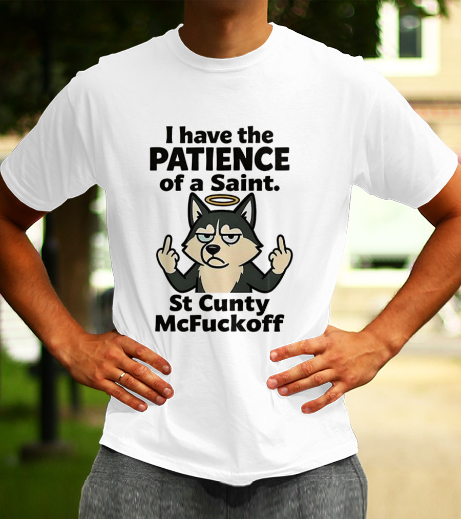 I Have The Patience Of A Saint St Cunty McFuckoff Husky Halo Gesture T-Shirt